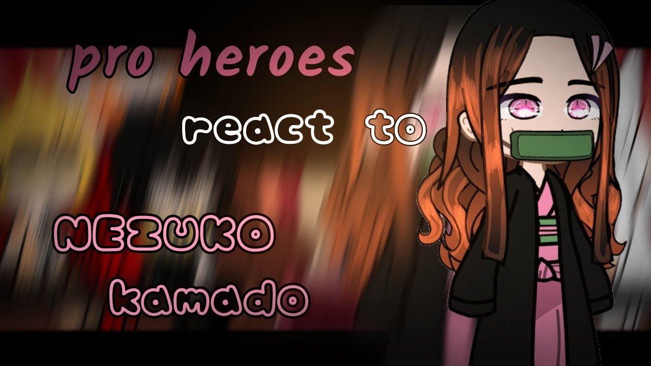 Pro Heroes React To Nezuko As New Student // My Hero Academia // Demon slayer