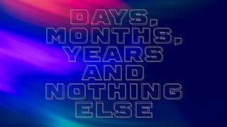 Days, Months, Years and Nothing Else (2024) / Short Experimental