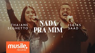 Thaiane Seghetto e Isaias Saad - Nada Pra Mim (Ao Vivo) chords