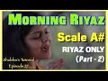 Tutorial 27  morning riyaz part 2  scale a riyaz only  shubhas tutorials