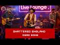 SHATTERED ENGLAND — Live Lounge Acoustic Version