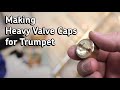 Making Heavy Valve Caps for Trumpet