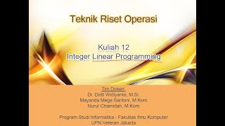 [Pertemuan 12] Teknik Riset Operasi   Interger Linear Programming
