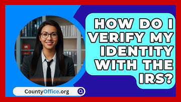 How Do I Verify My Identity With The IRS? - CountyOffice.org