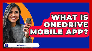 What Is OneDrive Mobile App? - Be App Savvy