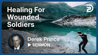 Healing For Wounded Soldiers - Derek Prince