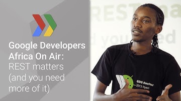 Google Developers Africa On Air: REST matters (and you need more of it)