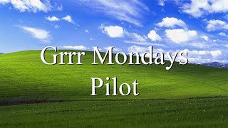 Grrr Mondays - Pilot