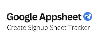 Gooogle Appsheet - How To Create Signup Sheet Tracker