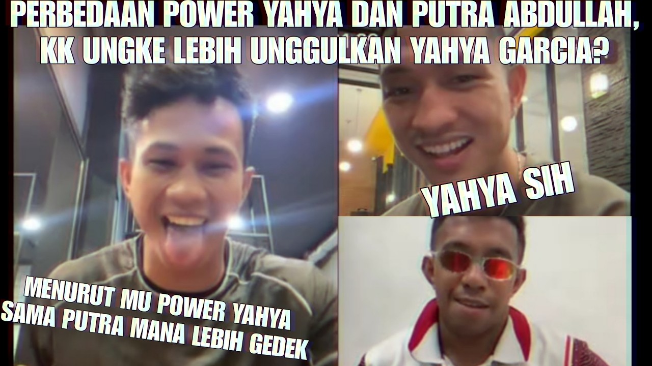 KK UNGKE BILANG POWER YAHYA LEBIH KUAT DARI PUTRA ABDULLAH
