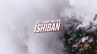 ISHIBAN - Split Binary Mixtape 5