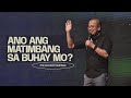 Ano ang matimbang sa buhay mo  pastor anthony martinez