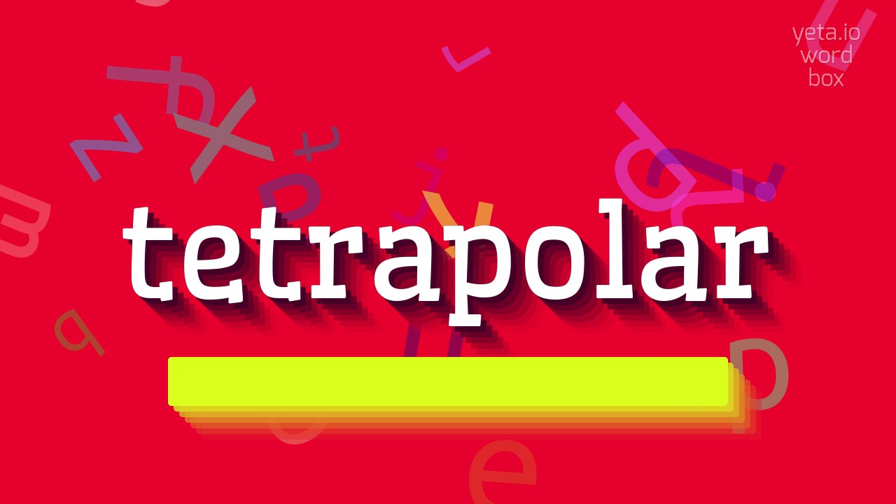 КАК СКАЗАТЬ ТЕТРАПОЛЯРНЫЙ? (HOW TO SAY TETRAPOLAR?)