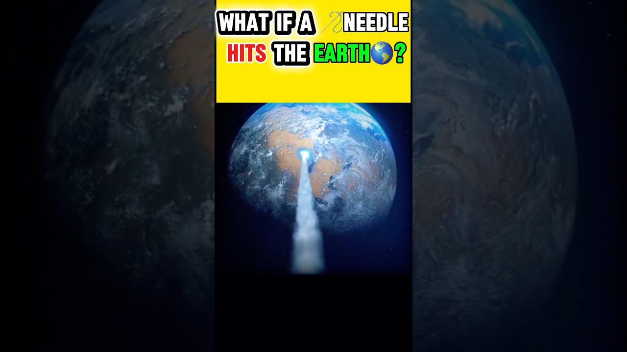 What If aTiny Needle Hit Earth atExtreme Speed? 