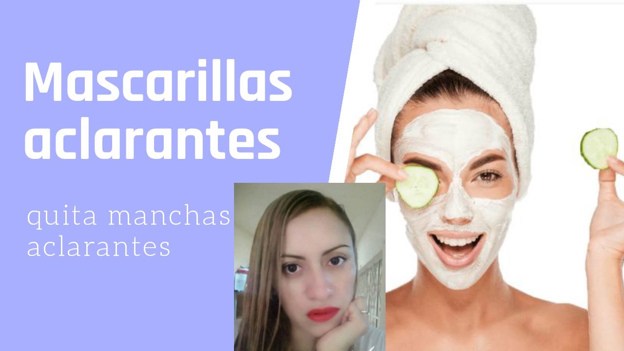 LAS MEJORES MASCARILLAS ACLARANTES PARA TU PIEL pruebalas | Berenice H - YouTube