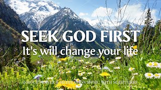 SEEK GOD FIRST | Instrumental Worship and Scriptures with Nature | Christian Harmonies