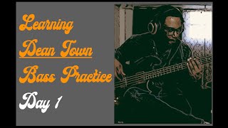 Learning Dean Town On The Bass -Day 1 Practice