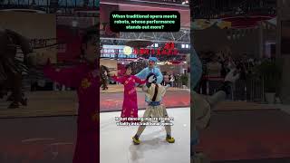 When Chinese traditional opera meets robots, whose performance stands out more?   当传统戏曲遇上机器人，谁更胜一筹？