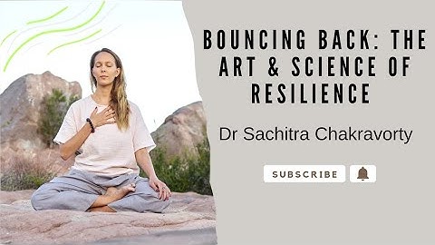 Bouncing Back: The Art & Science of Resilience
