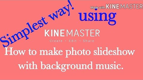 EASY WAY, How to make photo slideshow with background music. Using KINEMASTER