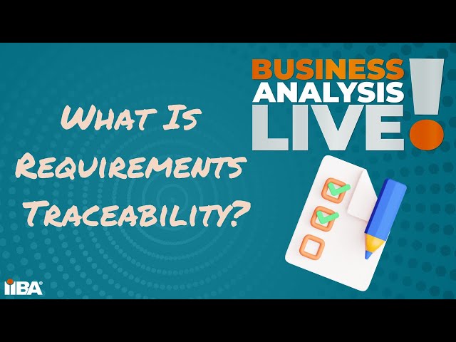 What is Requirements Traceability?  Business Anaysis Live! class=