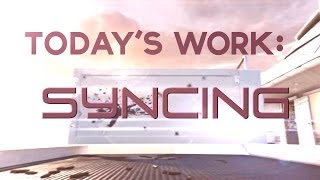 Today's Work : SYNCING [2nd!]