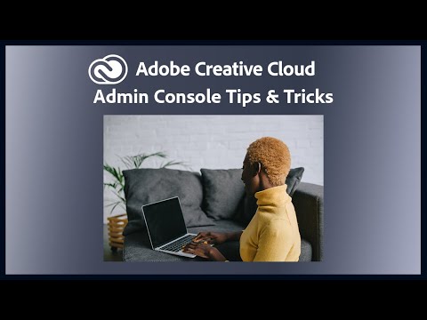 Adobe Admin Console Tips and Tricks