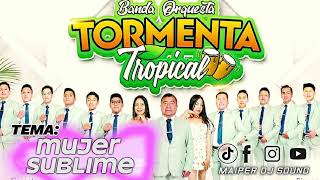 Video thumbnail of "TORMENTA TROPICAL - MUJER SUBLIME ( High Quality  Mp3_160 Kbps ) /Maiper Sound Dj"