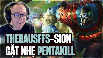 THEBAUSFFS VÀ GIÁO ÁN SION FULL 6 MÓN SÁT THƯƠNG FARM MẠNG GẶT PENTAKILL VỚI HƠN 500AD