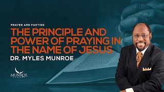 Experience Miracles In Your Life: The Secret Power Of Praying In Jesus' Name  Dr. Myles Munroe