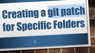 Creating a git patch for Specific Folders