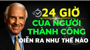 BIẾN 24 GIỜ THÀNH TỰ DO TÀI CHÍNH & GIÀU CÓ – BÍ MẬT CỦA NGƯỜI THÀNH CÔNG | ĐỘNG LỰC JIM ROHN