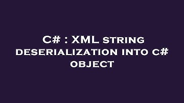 C# : XML string deserialization into c# object