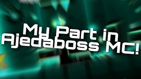My Part in Ajedaboss MC! (Read desc) [GD 2.1]