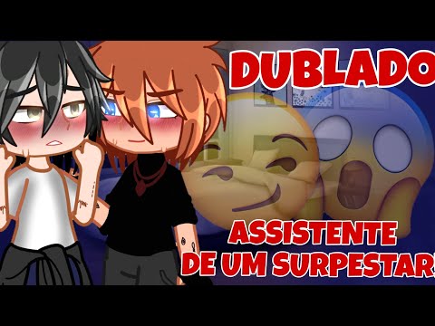 [ DUBLADO ] 😳ASSISTENTE DE UM SURPESTAR!😳 (Mini-Filme GN) @Mayummiii