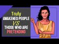 5 Main Differences Between Truly Awakened People and Those Who Only Claim to Be Awakened