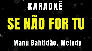 Karaokê - Se Não For Tu - Manu Bahtidão, Melody