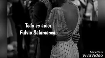 Todo es amor - Fulvio Salamanca - letra/lyrics #tangomusic Todo es amor - Fulvio Salamanca - letra/lyrics #tangomusic