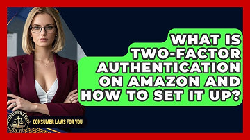 What Is Two-Factor Authentication On Amazon And How To Set It Up? - Consumer Laws For You