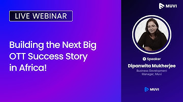 Africa’s OTT Boom: How to Build, Launch & Scale a Successful OTT Platform (Webinar Recording)
