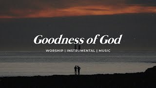 GOODNESS OF GOD || INSTRUMENTAL SOAKING WORSHIP || PIANO & PAD PRAYER SONG