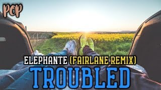 Elephante - TROUBLED (Fairlane Remix)