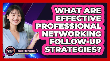 What Are Effective Professional Networking Follow-Up Strategies?