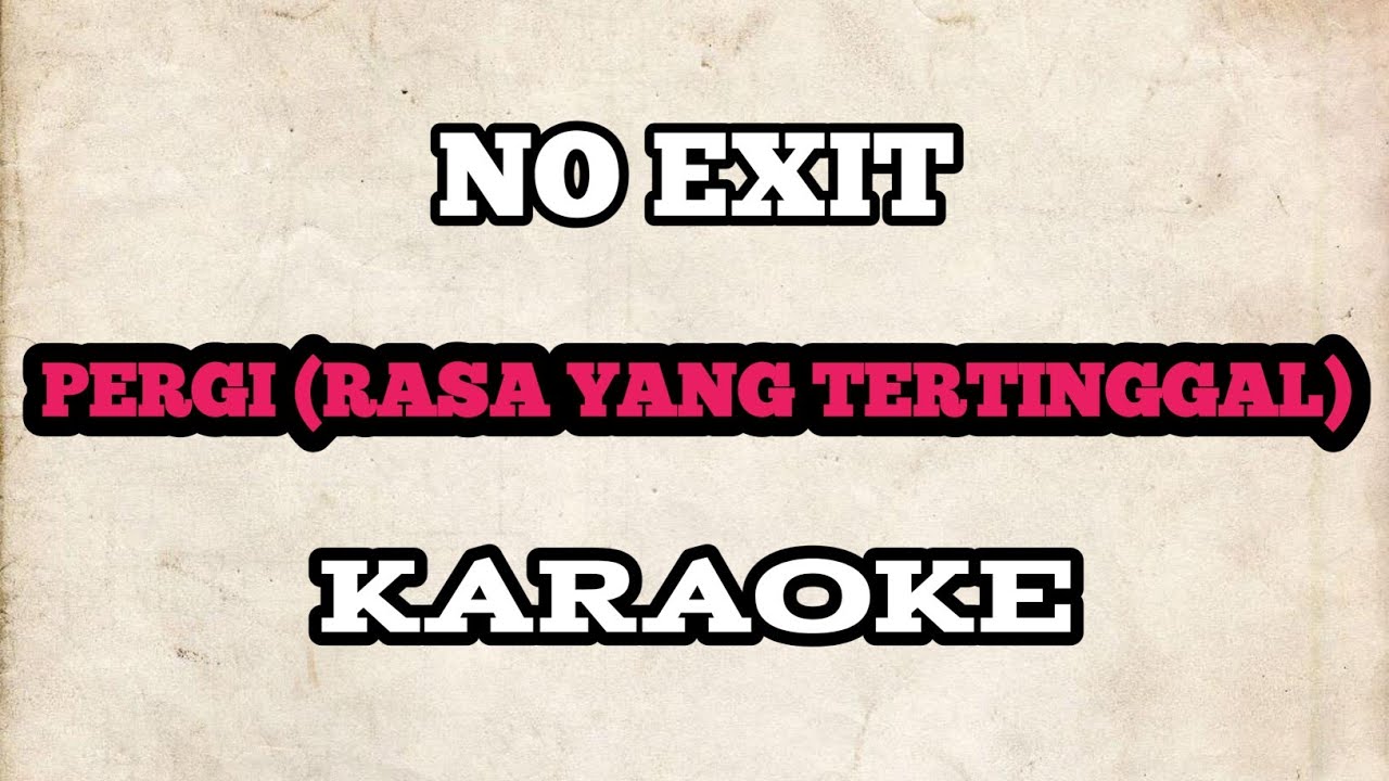 Watch (KARAOKE) No Exit - Pergi | HQ Audio on YouTube Watch (KARAOKE) No Exit - Pergi | HQ Audio on YouTube