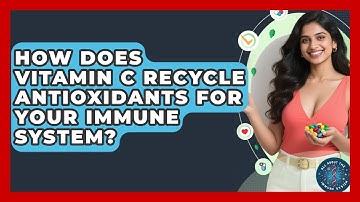 How Does Vitamin C Recycle Antioxidants For Your Immune System? - All About the Immune System