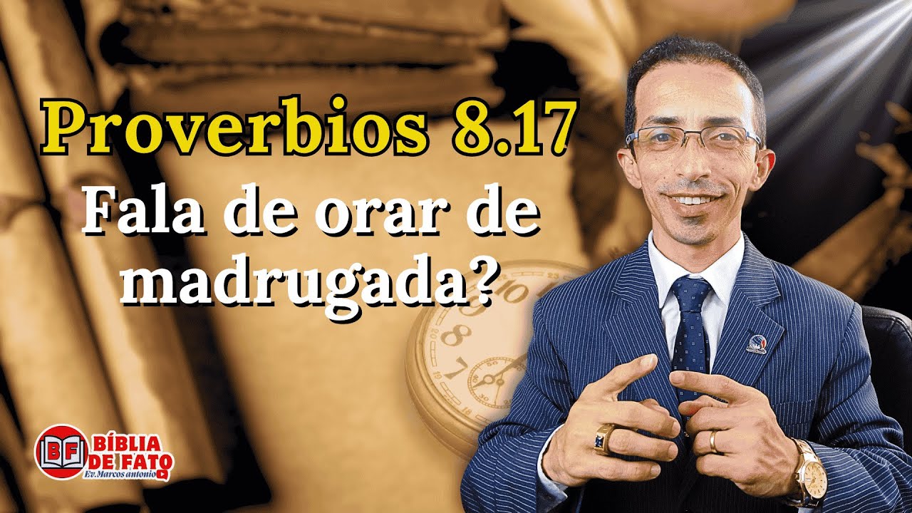 PROVÉRBIOS 8.17 EXPLICAÇÃO | BÍBLIA DE FATO orar de madrugada - YouTube