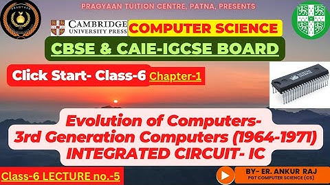 ICircuit(IC)-3rd Generation of Computer-ClickStart-Class6 Cambridge Computer Science-CAIE-IGCSE-CBSE