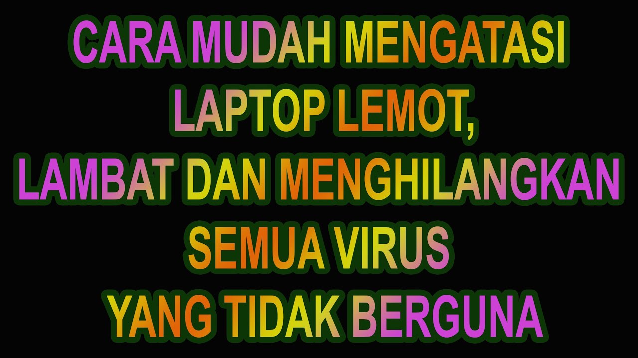 cara mudah mengatasi Laptop lambat dan lemot dan supaya terhindar dari