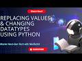 3. Replace Values &amp; Change Datatypes (Theory + Practical + Dataset given) | AIML Course | NexTechX