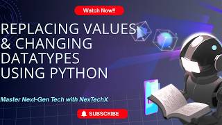 3. Replace Values &amp; Change Datatypes (Theory + Practical + Dataset given) | AIML Course | NexTechX